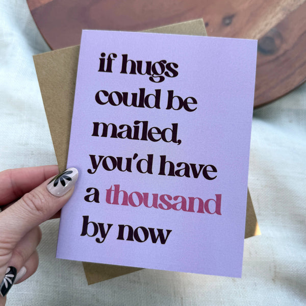 "If hugs could be mailed, you'd have a thousand by now" Greeting Card