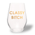 Classy Bitch Stemless Wine Glass