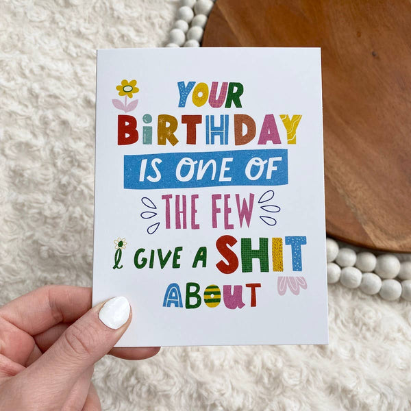 "Your Birthday Is One Of The Few I Give A Shit About"Greeting Card
