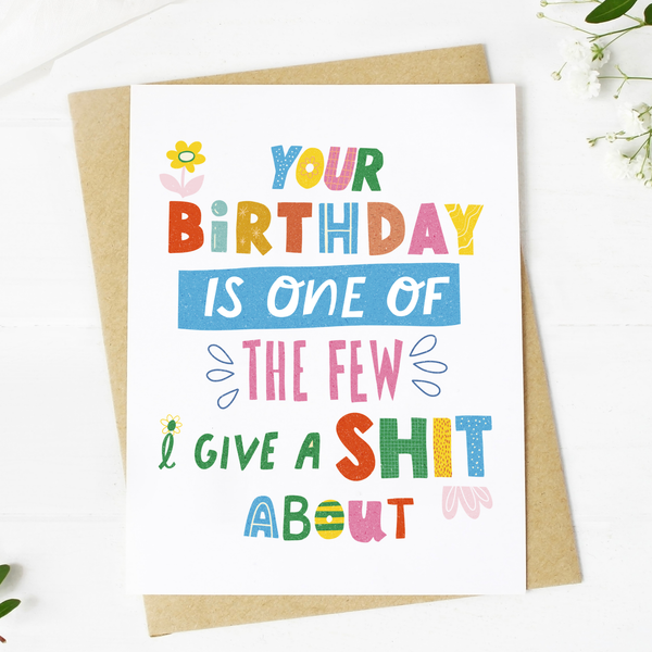 "Your Birthday Is One Of The Few I Give A Shit About"Greeting Card