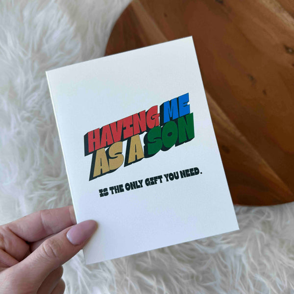 Greeting Card Having me as a son is the only gift you need