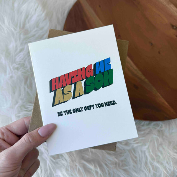 Greeting Card Having me as a son is the only gift you need