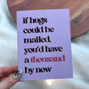 "If hugs could be mailed, you'd have a thousand by now" Greeting Card