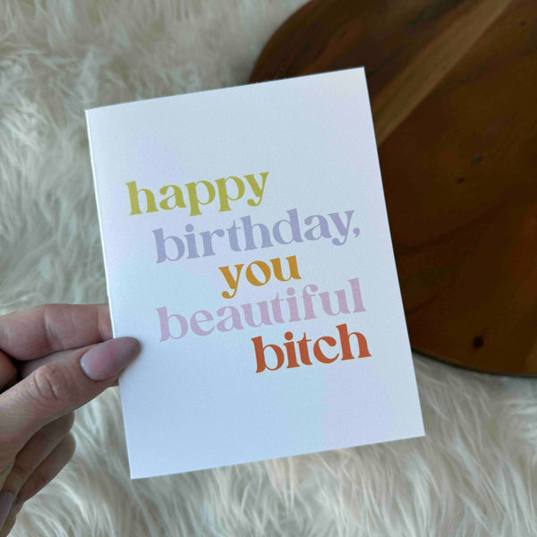 "Happy Birthday You Beautiful Bitch" Greeting Card