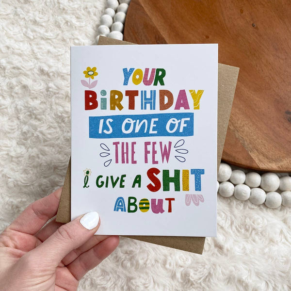 "Your Birthday Is One Of The Few I Give A Shit About"Greeting Card