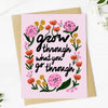 Greeting Card Grow Through What You Go Through