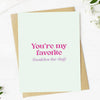 "You're my favorite (besides the dog)"Greeting Card