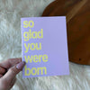"So Glad You Were Born"Greeting Card