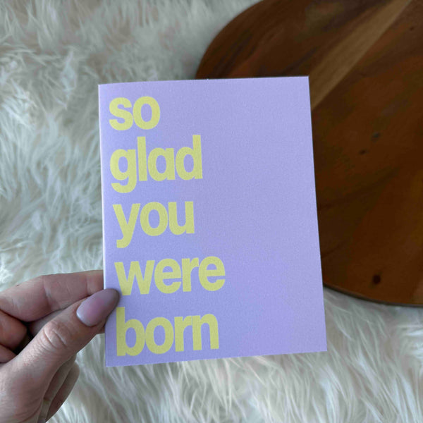 "So Glad You Were Born"Greeting Card