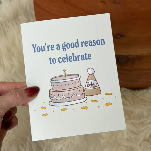 "You're a good reason to celebrate" Cake Birthday greeting card
