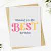 "Wishing you the BEST birthday" Text Birthday greeting card