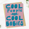 "Cool People Make Cool Babies" New Parent Greeting Card