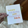 "Happy Birthday You Beautiful Bitch" Greeting Card